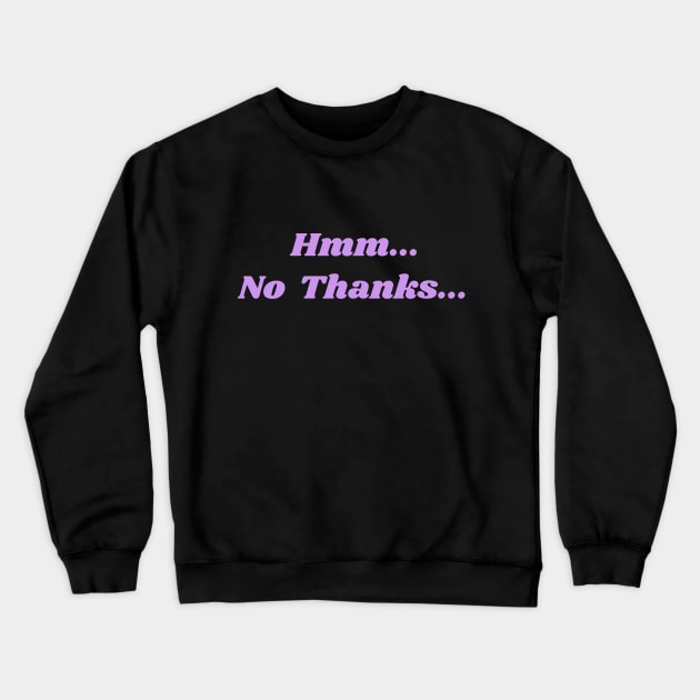 Hmm... No Thanks... in Lavender Crewneck Sweatshirt by ShinyBat